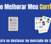 Como Melhorar Meu Currículo: Dicas para se destacar no mercado de trabalho