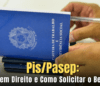 Pis/Pasep: Quem Tem Direito e Como Solicitar o Benefício