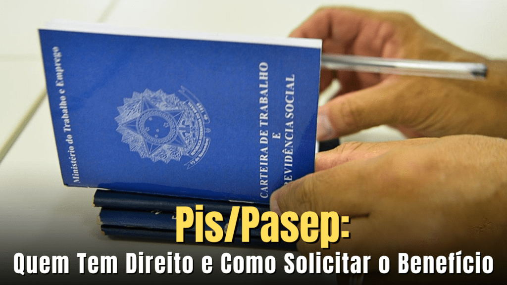 Pis/Pasep: Quem Tem Direito e Como Solicitar o Benefício