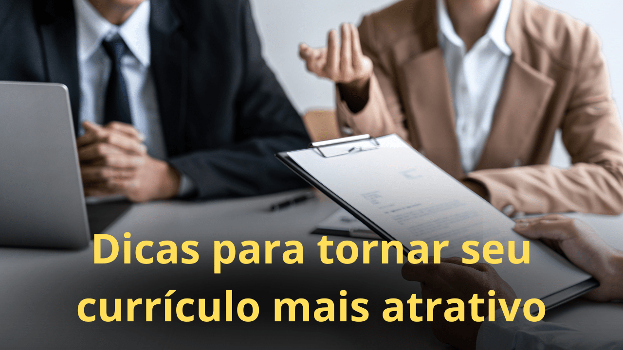 Dicas para tornar seu currículo mais atrativo para os empregadores