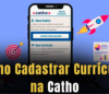 Como Cadastrar Currículo na Catho