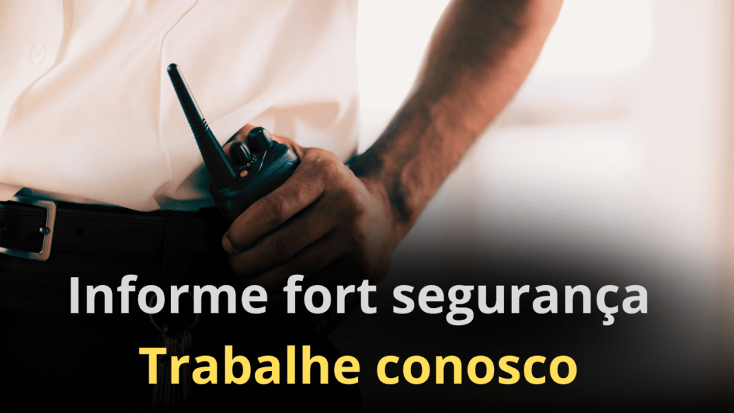 Informe forte segurança trabalhe conosco